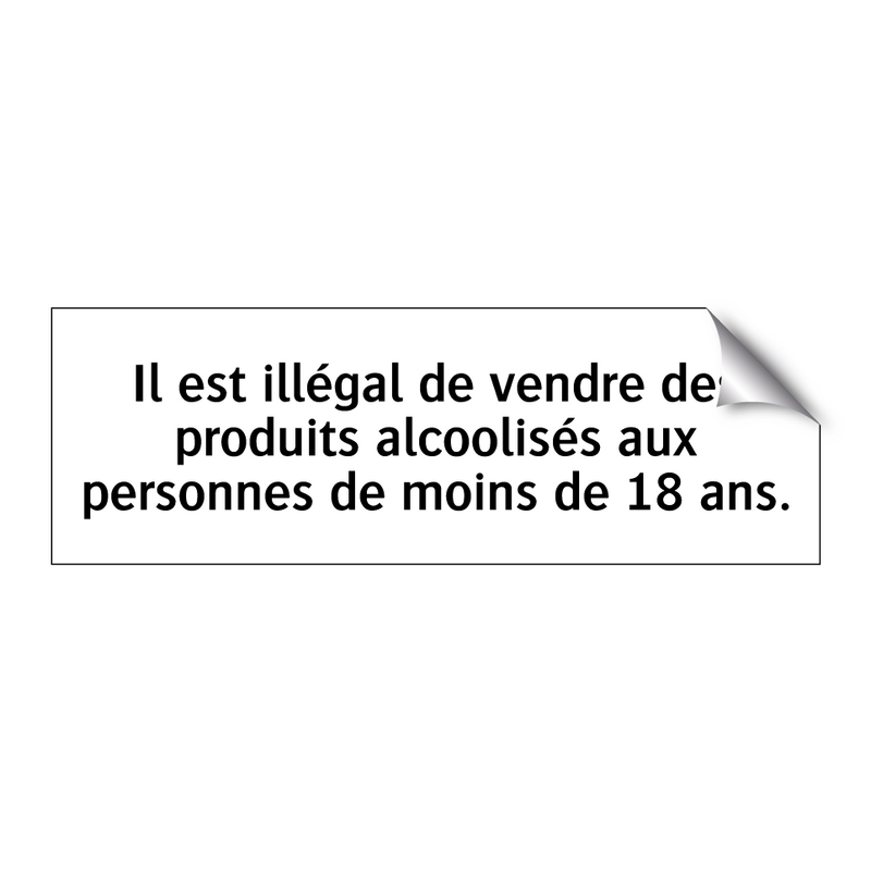 Il est illégal de vendre des produits alcoolisés aux personnes de moins de 18 ans.