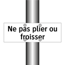 Ne pas plier ou froisser