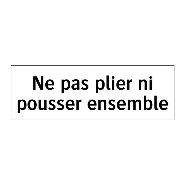 Ne pas plier ni pousser ensemble