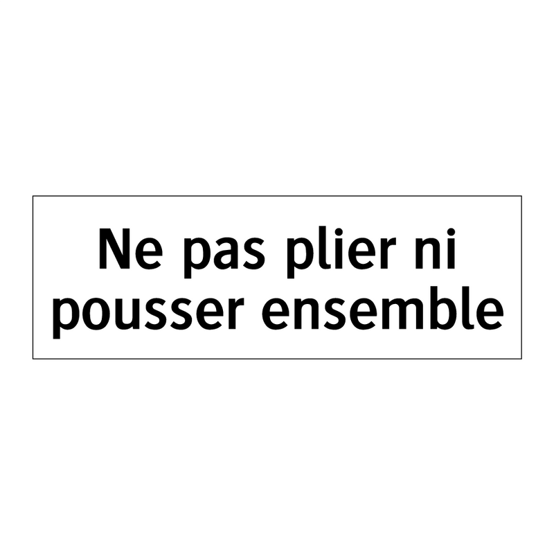 Ne pas plier ni pousser ensemble