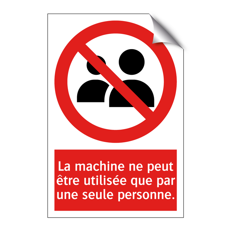 La machine ne peut être utilisée que par une seule personne.