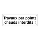 Travaux par points chauds interdits !