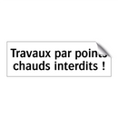Travaux par points chauds interdits !
