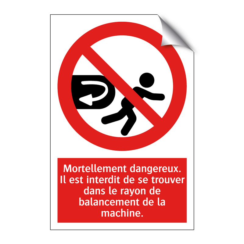 Mortellement dangereux. Il est interdit de se trouver dans le rayon de balancement de la machine.