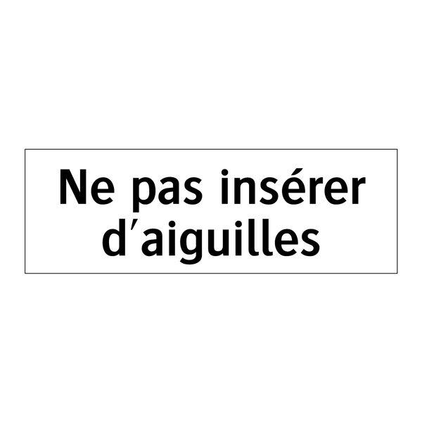 Ne pas insérer d'aiguilles