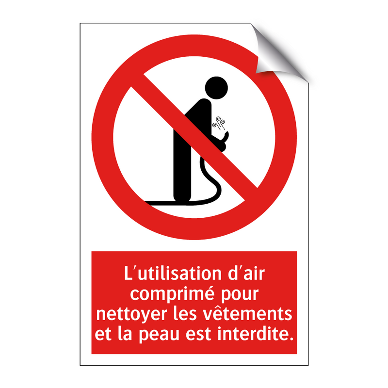 L'utilisation d'air comprimé pour nettoyer les vêtements et la peau est interdite.