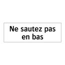 Ne sautez pas en bas