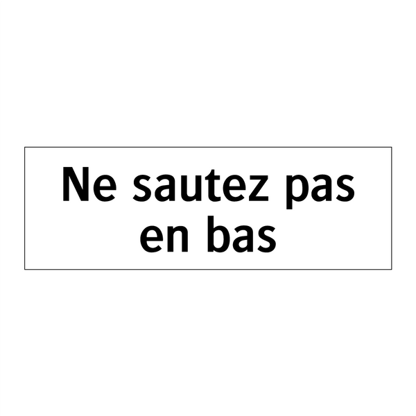 Ne sautez pas en bas
