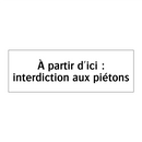 À partir d'ici : interdiction aux piétons