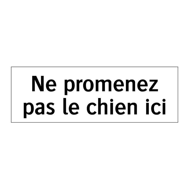 Ne promenez pas le chien ici