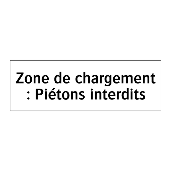 Zone de chargement : Piétons interdits