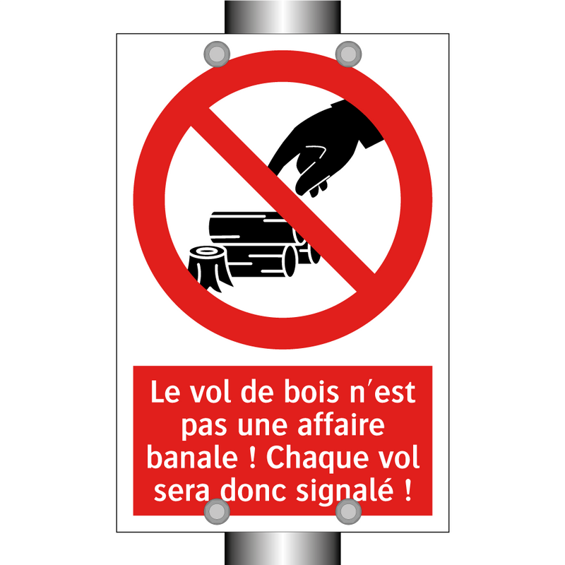 Le vol de bois n'est pas une affaire banale ! Chaque vol sera donc signalé !