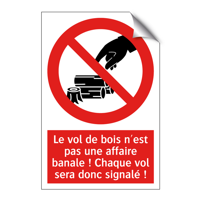 Le vol de bois n'est pas une affaire banale ! Chaque vol sera donc signalé !