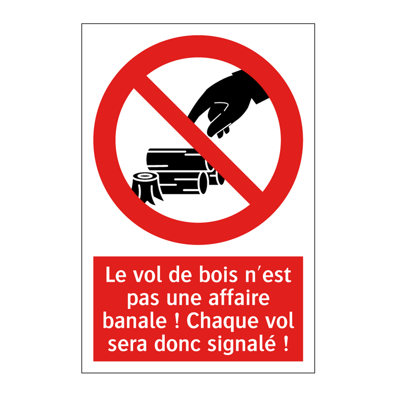 Le vol de bois n'est pas une affaire banale ! Chaque vol sera donc signalé !