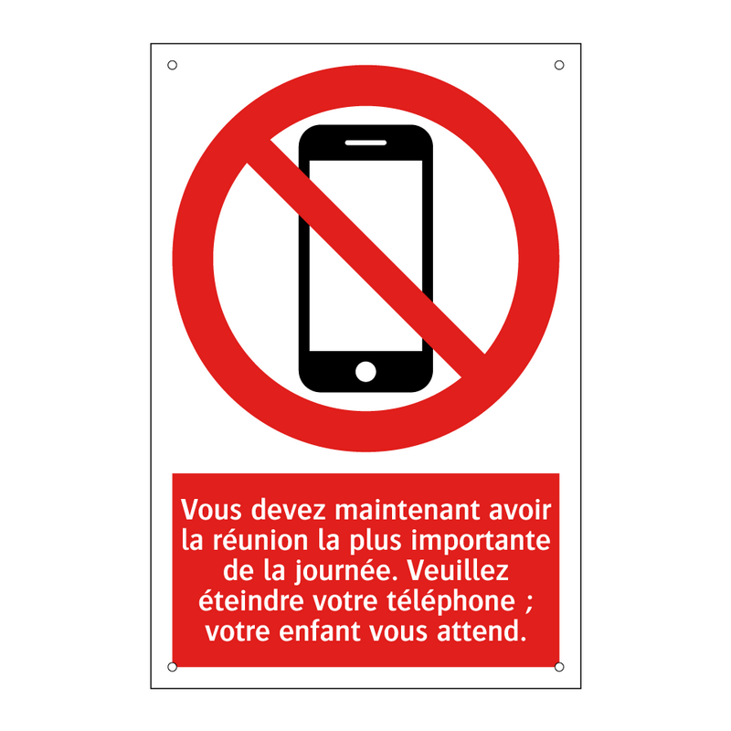 Vous devez maintenant avoir la réunion la plus importante de la journée. Veuillez éteindre votre téléphone ; votre enfant vous attend.