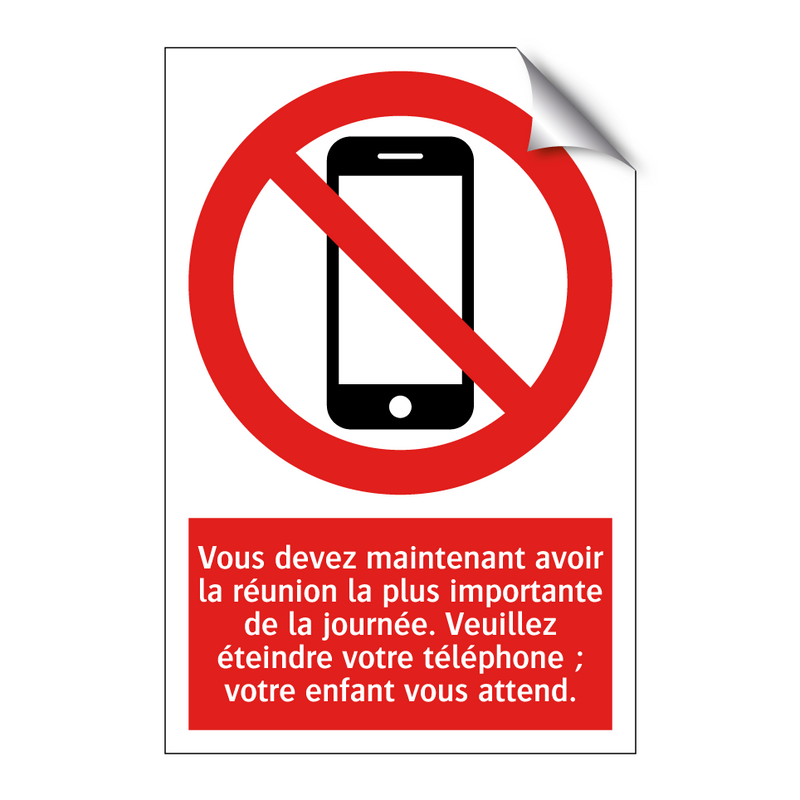 Vous devez maintenant avoir la réunion la plus importante de la journée. Veuillez éteindre votre téléphone ; votre enfant vous attend.