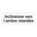 Inclinaison vers l'arrière interdite