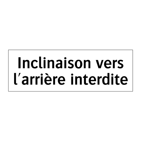 Inclinaison vers l'arrière interdite