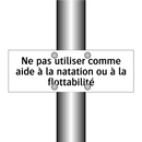 Ne pas utiliser comme aide à la natation ou à la flottabilité