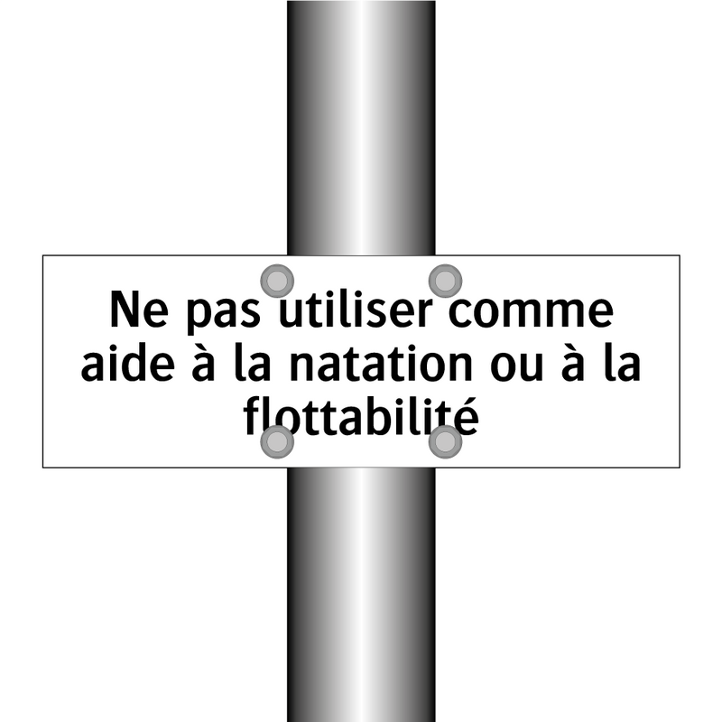 Ne pas utiliser comme aide à la natation ou à la flottabilité