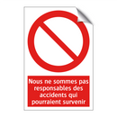 Nous ne sommes pas responsables des accidents qui pourraient survenir