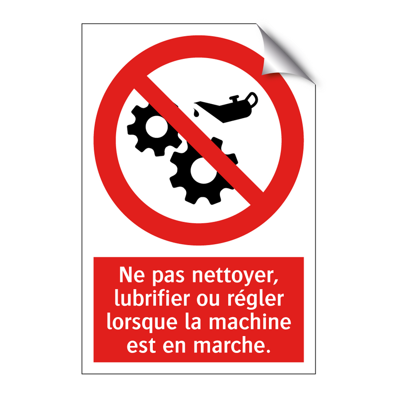 Ne pas nettoyer, lubrifier ou régler lorsque la machine est en marche.
