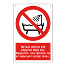 Ne pas utiliser cet appareil dans une baignoire, une douche ou un réservoir rempli d'eau.