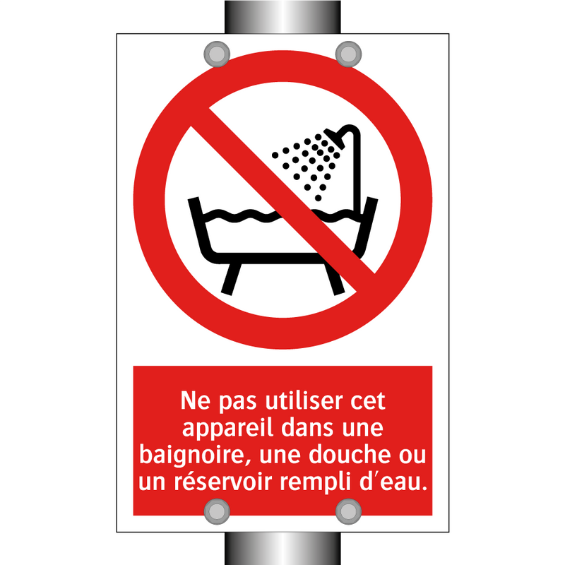 Ne pas utiliser cet appareil dans une baignoire, une douche ou un réservoir rempli d'eau.
