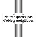 Ne transportez pas d'objets métalliques