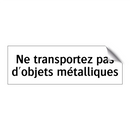 Ne transportez pas d'objets métalliques