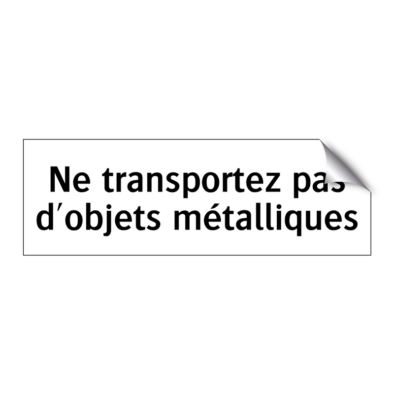 Ne transportez pas d'objets métalliques