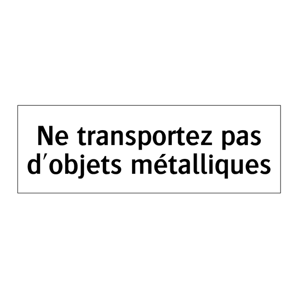 Ne transportez pas d'objets métalliques