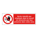 Accès interdit aux employés dont le travail ne nécessite pas leur présence dans cette zone.