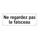 Ne regardez pas le faisceau