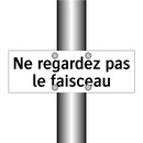 Ne regardez pas le faisceau