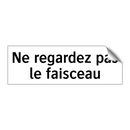 Ne regardez pas le faisceau