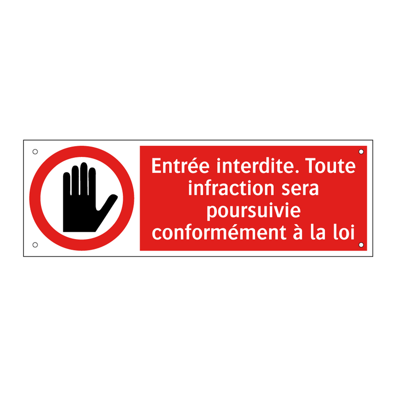 Entrée interdite. Toute infraction sera poursuivie conformément à la loi