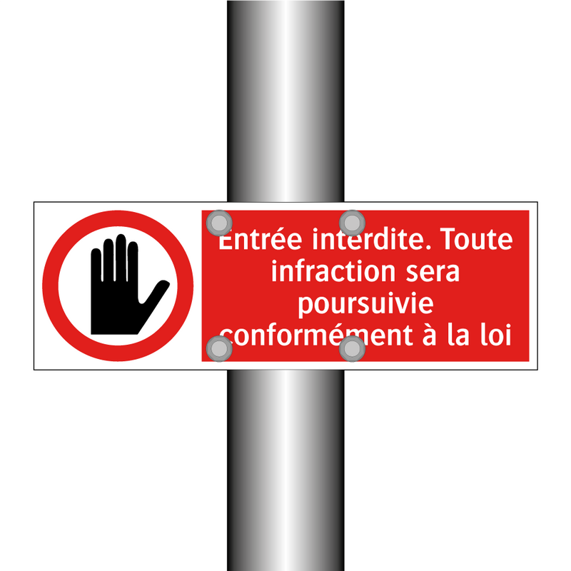 Entrée interdite. Toute infraction sera poursuivie conformément à la loi