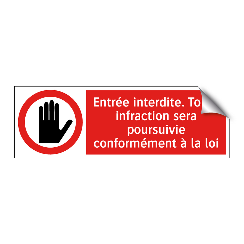Entrée interdite. Toute infraction sera poursuivie conformément à la loi