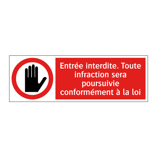 Entrée interdite. Toute infraction sera poursuivie conformément à la loi