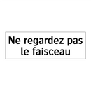 Ne regardez pas le faisceau