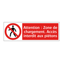 Attention : Zone de chargement. Accès interdit aux piétons