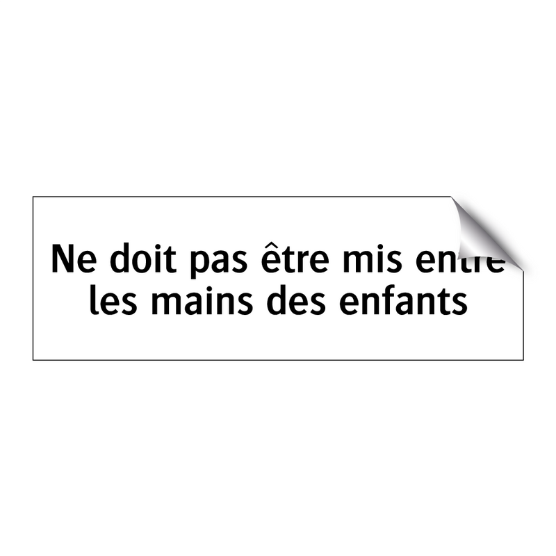 Ne doit pas être mis entre les mains des enfants