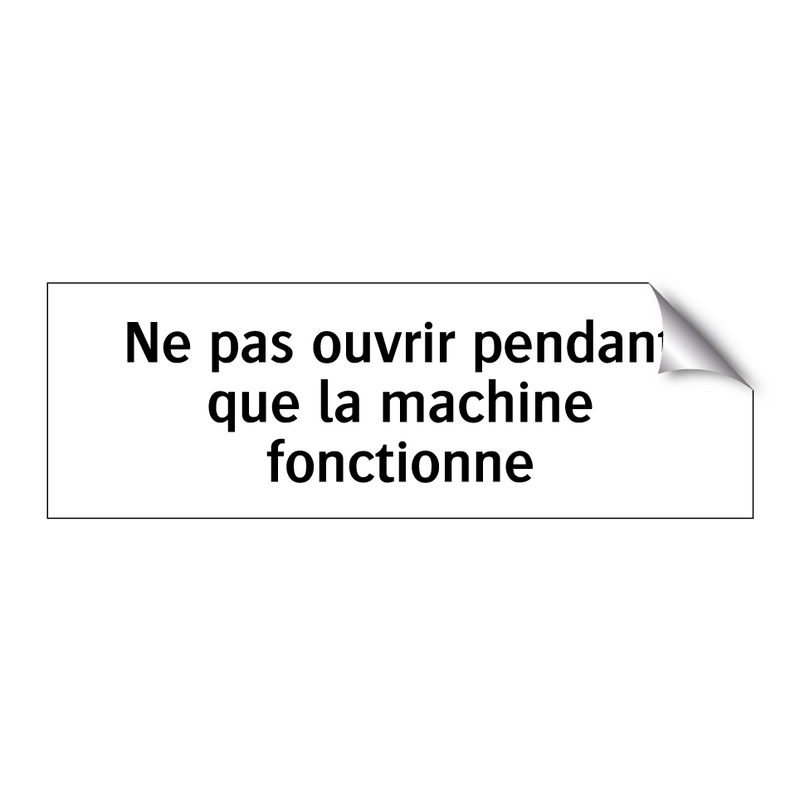 Ne pas ouvrir pendant que la machine fonctionne