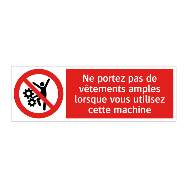 Ne portez pas de vêtements amples lorsque vous utilisez cette machine