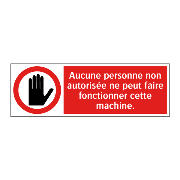 Aucune personne non autorisée ne peut faire fonctionner cette machine.