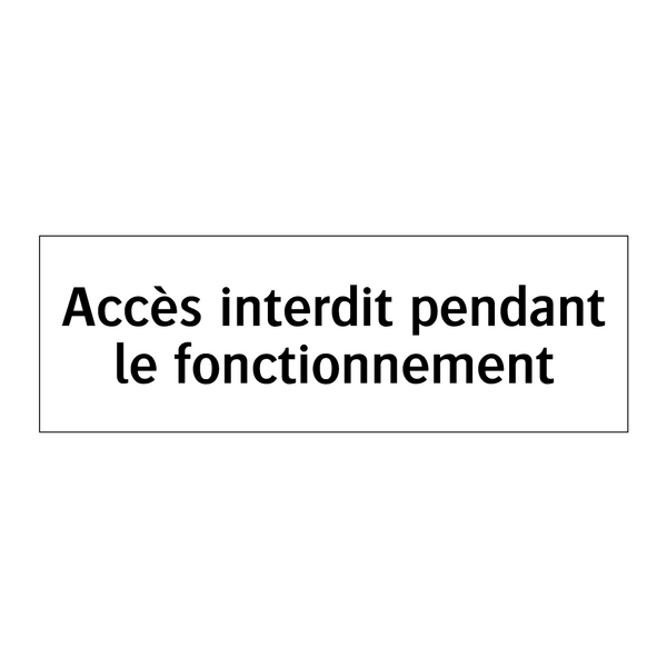 Accès interdit pendant le fonctionnement