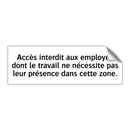 Accès interdit aux employés dont le travail ne nécessite pas leur présence dans cette zone.