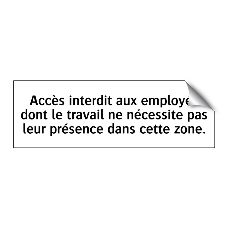 Accès interdit aux employés dont le travail ne nécessite pas leur présence dans cette zone.