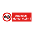 Attention ! Moteur éteint !